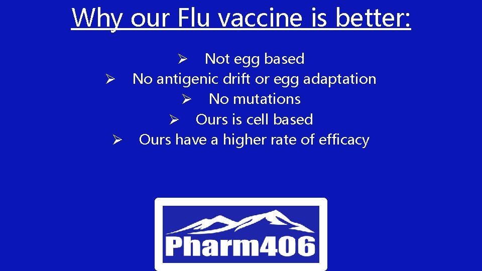 Why our Flu vaccine is better: Ø Not egg based Ø No antigenic drift