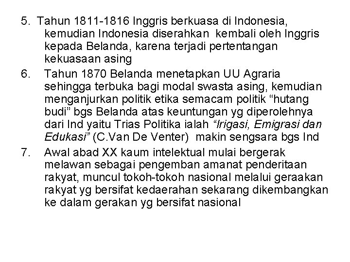 5. Tahun 1811 -1816 Inggris berkuasa di Indonesia, kemudian Indonesia diserahkan kembali oleh Inggris