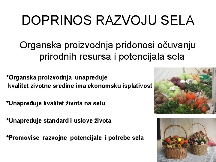 DOPRINOS RAZVOJU SELA Organska proizvodnja pridonosi očuvanju prirodnih resursa i potencijala sela *Organska proizvodnja