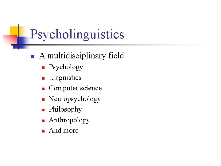 Psycholinguistics n A multidisciplinary field n n n n Psychology Linguistics Computer science Neuropsychology