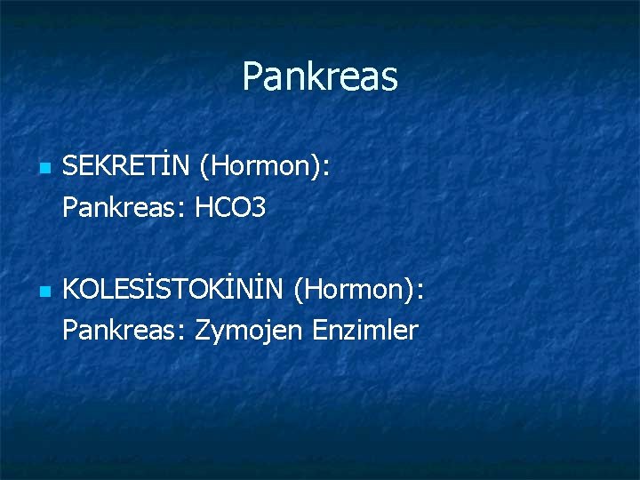 Pankreas n n SEKRETİN (Hormon): Pankreas: HCO 3 KOLESİSTOKİNİN (Hormon): Pankreas: Zymojen Enzimler 