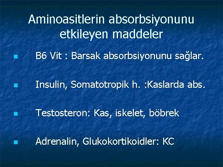 Aminoasitlerin absorbsiyonunu etkileyen maddeler n B 6 Vit : Barsak absorbsiyonunu sağlar. n Insulin,