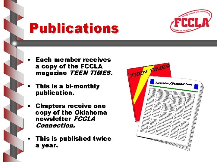 Publications • Each member receives a copy of the FCCLA magazine TEEN TIMES. •