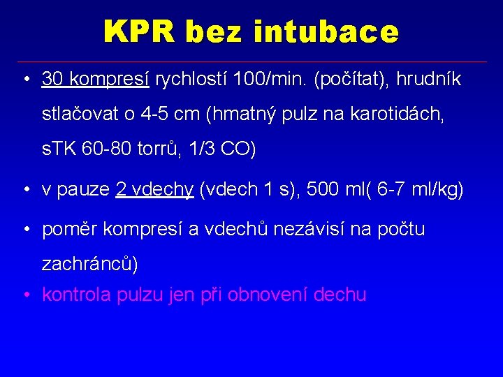 KPR bez intubace • 30 kompresí rychlostí 100/min. (počítat), hrudník stlačovat o 4 -5