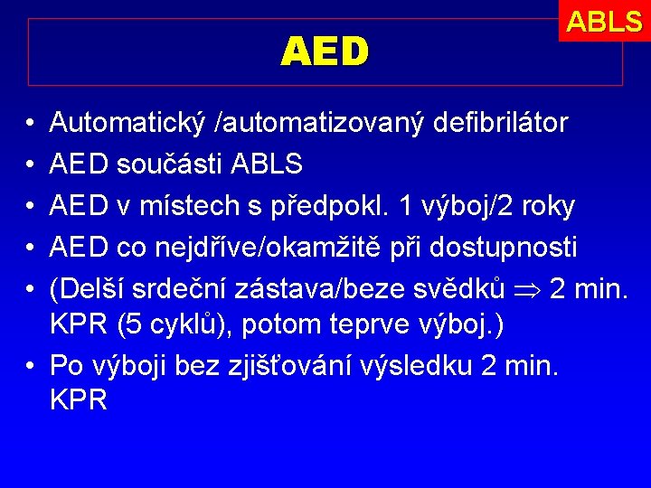 AED • • • ABLS Automatický /automatizovaný defibrilátor AED součásti ABLS AED v místech