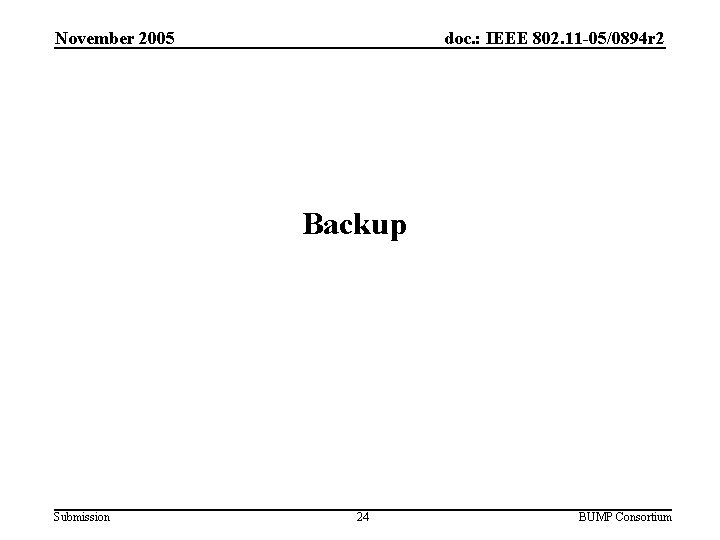 November 2005 doc. : IEEE 802. 11 -05/0894 r 2 Backup Submission 24 BUMP