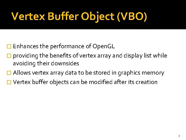 Vertex Buffer Object (VBO) � Enhances the performance of Open. GL � providing the Vertex Buffer Object (VBO) � Enhances the performance of Open. GL � providing the