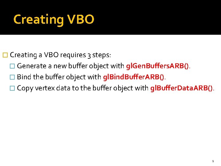 Creating VBO � Creating a VBO requires 3 steps: � Generate a new buffer Creating VBO � Creating a VBO requires 3 steps: � Generate a new buffer