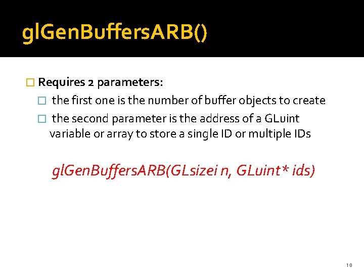 gl. Gen. Buffers. ARB() � Requires 2 parameters: � the first one is the gl. Gen. Buffers. ARB() � Requires 2 parameters: � the first one is the