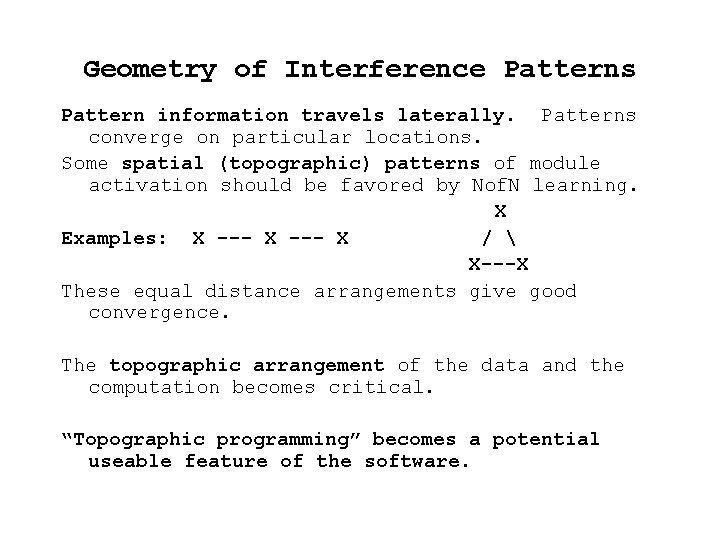 Geometry of Interference Patterns Pattern information travels laterally. Patterns converge on particular locations. Some