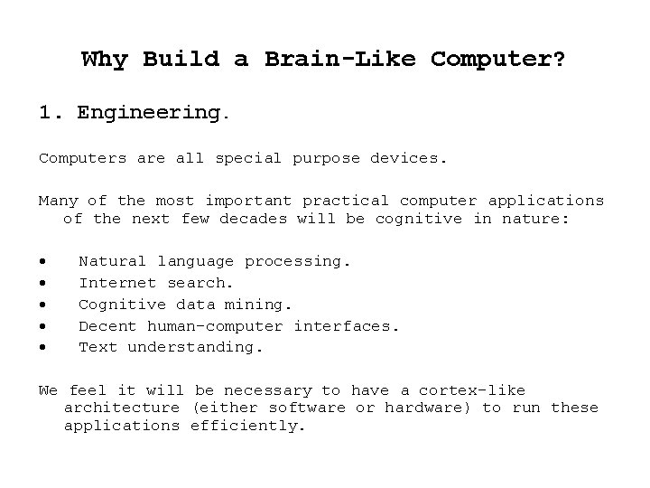 Why Build a Brain-Like Computer? 1. Engineering. Computers are all special purpose devices. Many