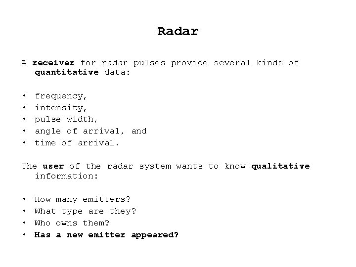 Radar A receiver for radar pulses provide several kinds of quantitative data: • frequency,