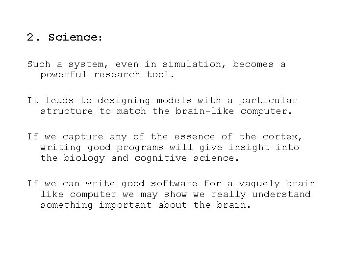 2. Science: Such a system, even in simulation, becomes a powerful research tool. It