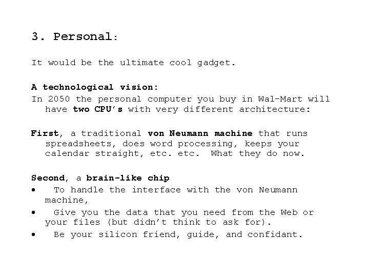 3. Personal: It would be the ultimate cool gadget. A technological vision: In 2050