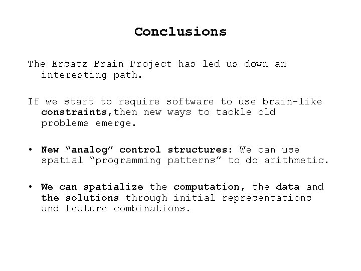 Conclusions The Ersatz Brain Project has led us down an interesting path. If we