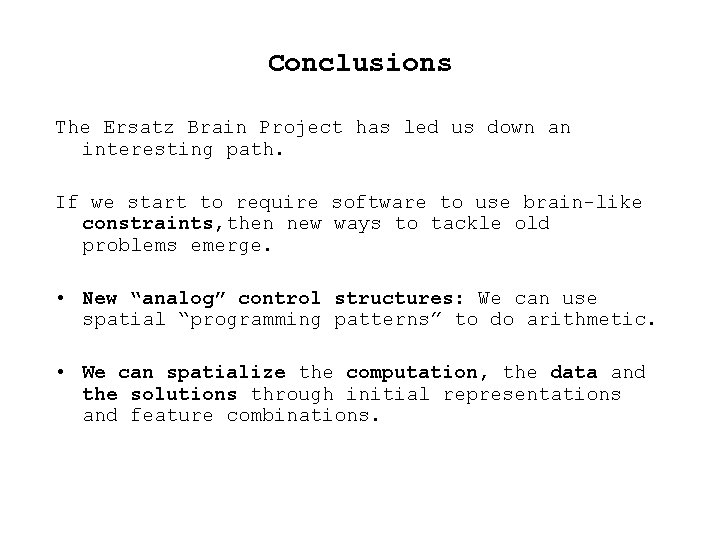 Conclusions The Ersatz Brain Project has led us down an interesting path. If we Conclusions The Ersatz Brain Project has led us down an interesting path. If we