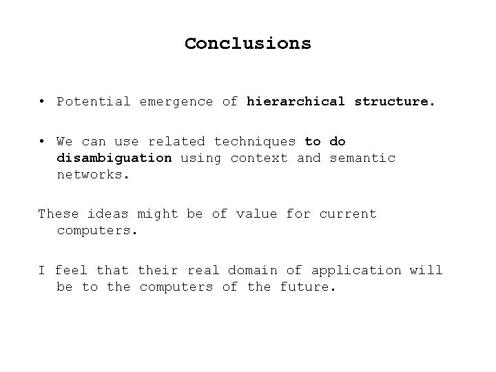 Conclusions • Potential emergence of hierarchical structure. • We can use related techniques to