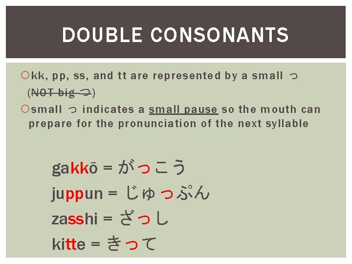DOUBLE CONSONANTS kk, pp, ss, and tt are represented by a small っ (NOT