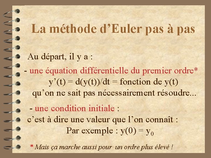 La méthode d’Euler pas à pas Au départ, il y a : - une