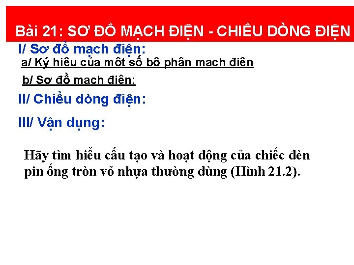 Bài 21: SƠ ĐỒ MẠCH ĐIỆN - CHIỀU DÒNG ĐIỆN I/ Sơ đồ mạch