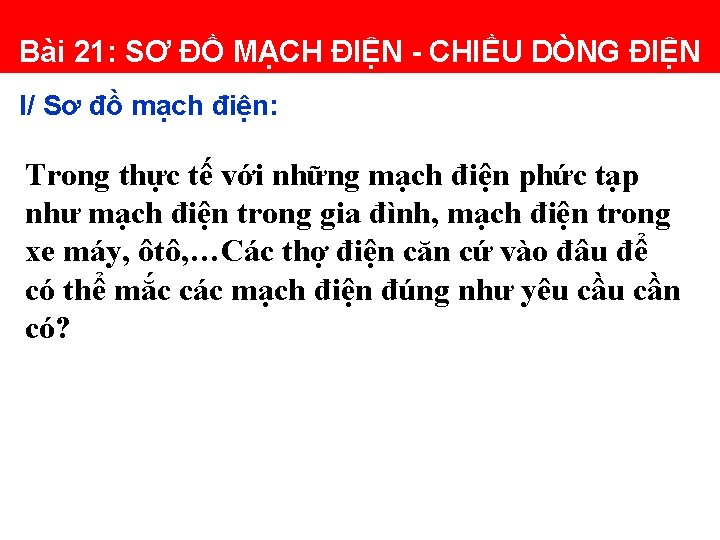 Bài 21: SƠ ĐỒ MẠCH ĐIỆN - CHIỀU DÒNG ĐIỆN I/ Sơ đồ mạch