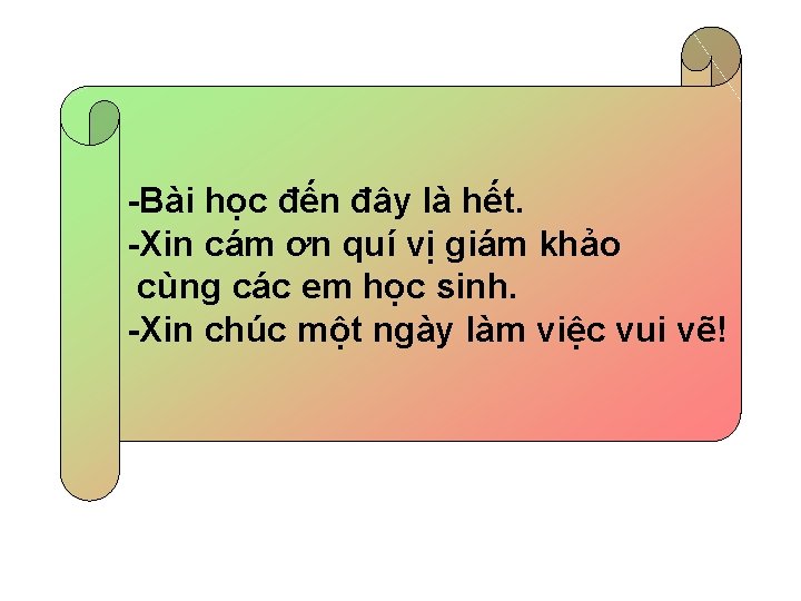 -Bài học đến đây là hết. -Xin cám ơn quí vị giám khảo cùng