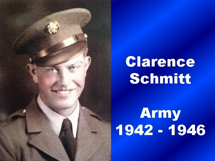 Clarence Schmitt Army 1942 - 1946 
