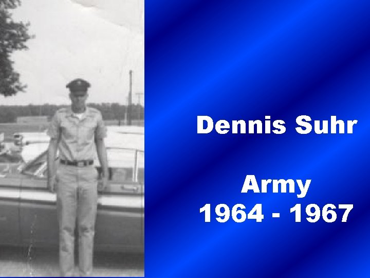 Dennis Suhr Army 1964 - 1967 