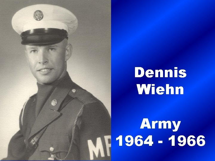 Dennis Wiehn Army 1964 - 1966 