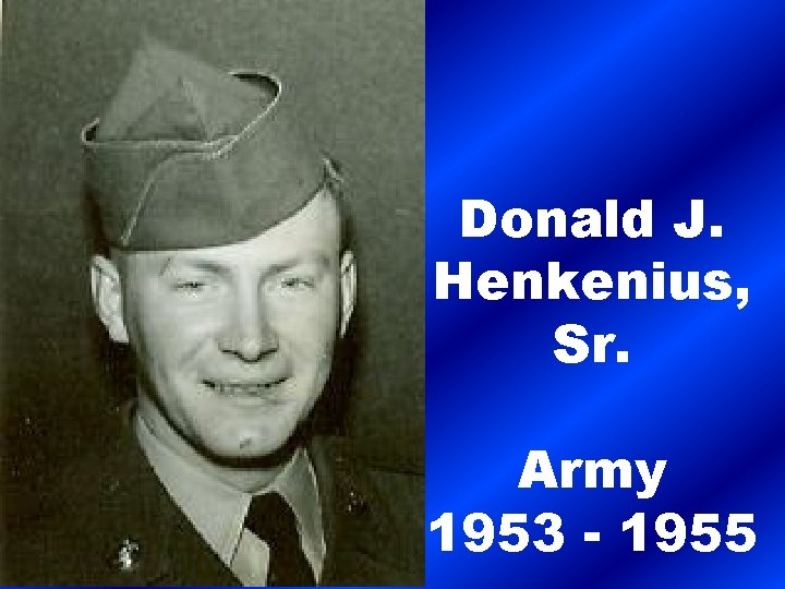 Donald J. Henkenius, Sr. Army 1953 - 1955 