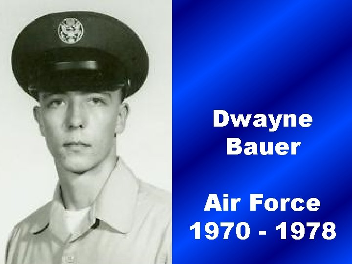 Dwayne Bauer Air Force 1970 - 1978 