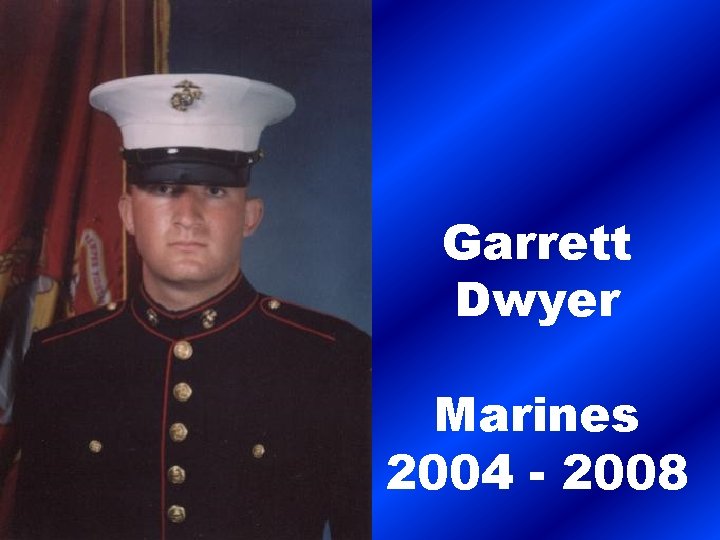 Garrett Dwyer Marines 2004 - 2008 