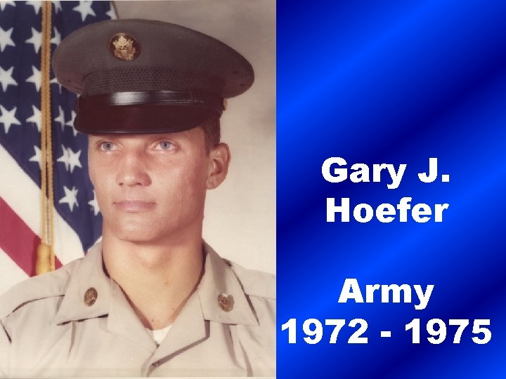 Gary J. Hoefer Army 1972 - 1975 