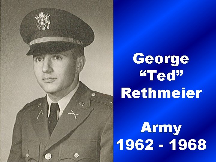 George “Ted” Rethmeier Army 1962 - 1968 