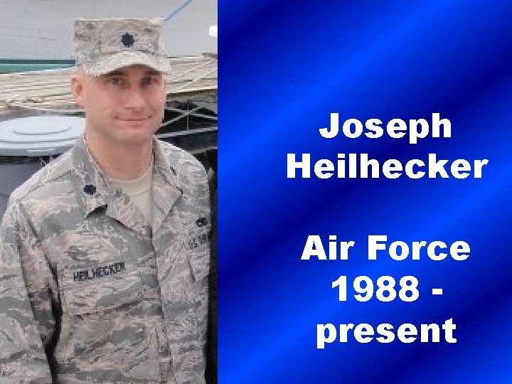 Joseph Heilhecker Air Force 1988 present 