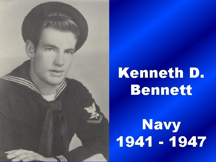 Kenneth D. Bennett Navy 1941 - 1947 