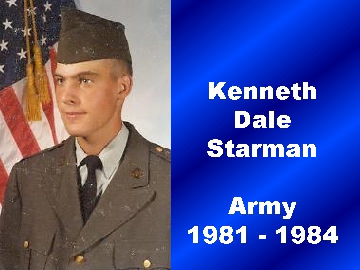Kenneth Dale Starman Army 1981 - 1984 