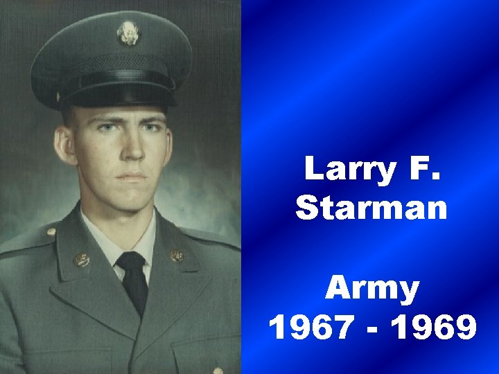 Larry F. Starman Army 1967 - 1969 