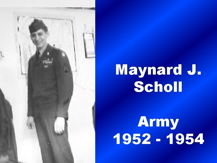 Maynard J. Scholl Army 1952 - 1954 