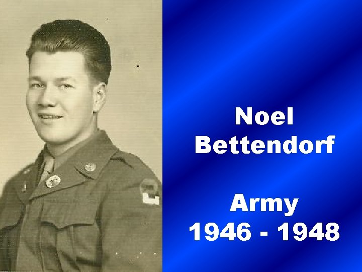 Noel Bettendorf Army 1946 - 1948 