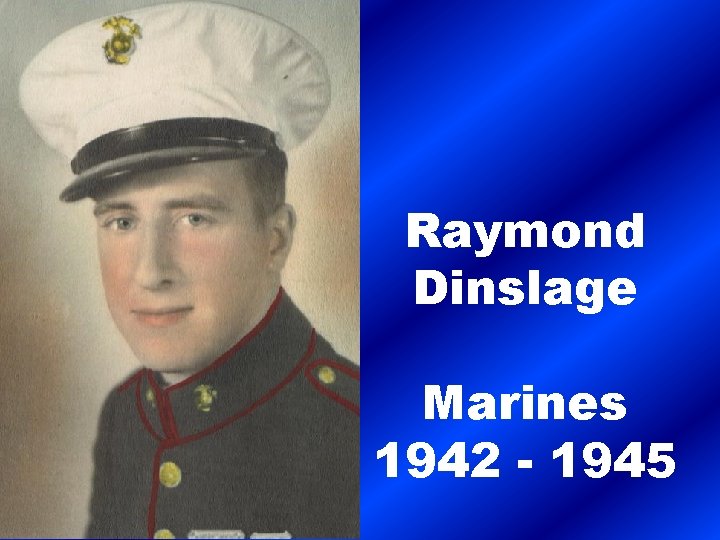 Raymond Dinslage Marines 1942 - 1945 