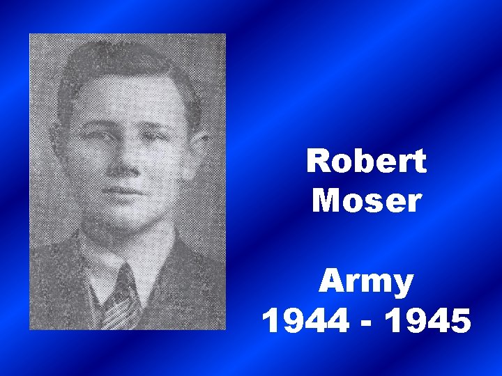 Robert Moser Army 1944 - 1945 