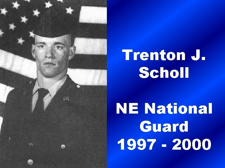 Trenton J. Scholl NE National Guard 1997 - 2000 