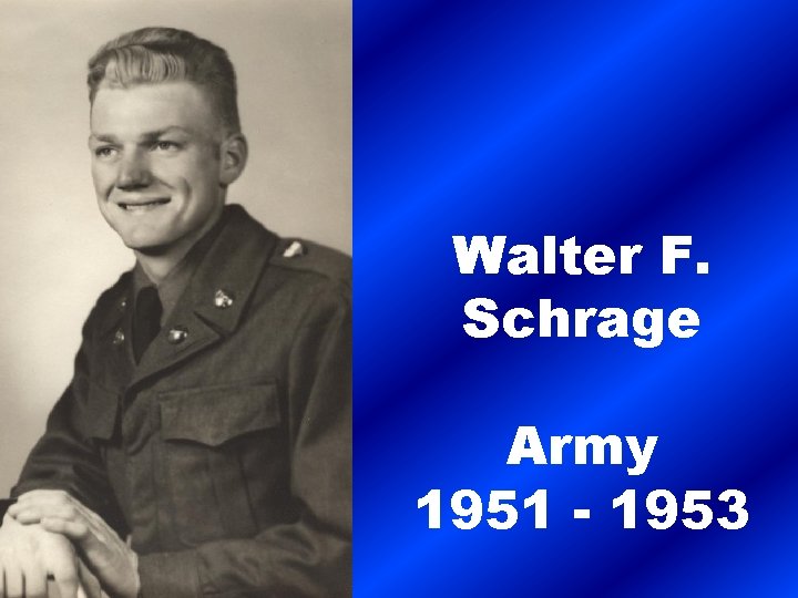 Walter F. Schrage Army 1951 - 1953 