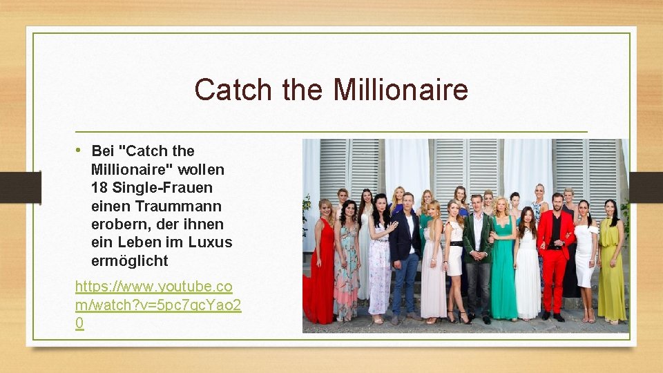 Catch the Millionaire • Bei "Catch the Millionaire" wollen 18 Single-Frauen einen Traummann erobern,