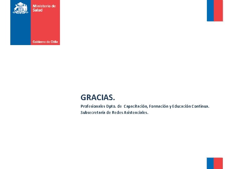 GRACIAS. Profesionales Dpto. de Capacitación, Formación y Educación Continua. Subsecretaría de Redes Asistenciales. 