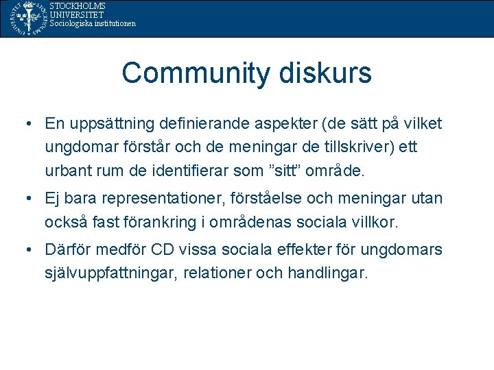 STOCKHOLMS UNIVERSITET Sociologiska institutionen Community diskurs • En uppsättning definierande aspekter (de sätt på