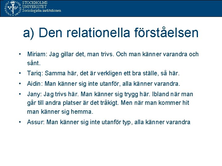 STOCKHOLMS UNIVERSITET Sociologiska institutionen a) Den relationella förståelsen • Miriam: Jag gillar det, man