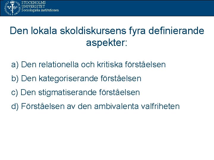 STOCKHOLMS UNIVERSITET Sociologiska institutionen Den lokala skoldiskursens fyra definierande aspekter: a) Den relationella och