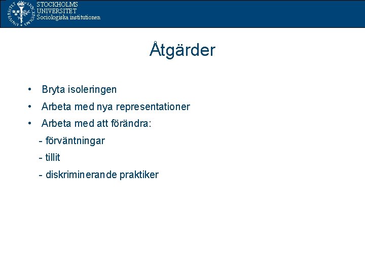 STOCKHOLMS UNIVERSITET Sociologiska institutionen Åtgärder • Bryta isoleringen • Arbeta med nya representationer •